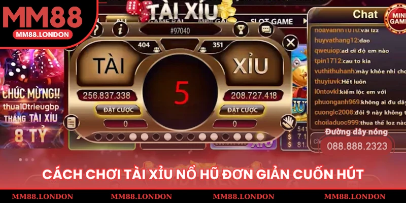 Cách chơi tài xỉu nổ hũ đơn giản cuốn hút