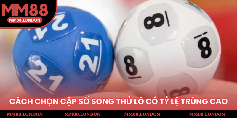 Cách chọn cặp số song thủ lô có tỷ lệ trúng cao