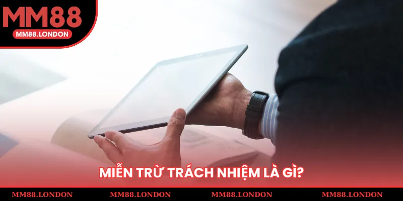 Miễn trừ trách nhiệm là gì?