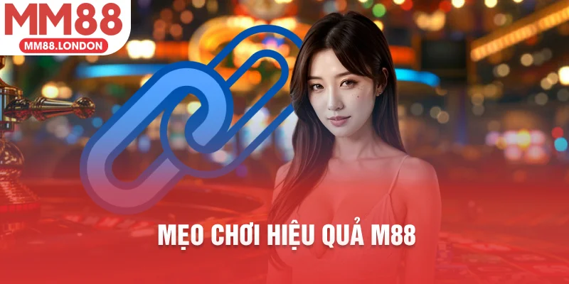 Mẹo chơi hiệu quả m88